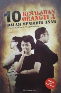 10 Kesalahan Orang Tua Dalam Mendidik Anak : Solusi Bijak Untuk Mengatasinya