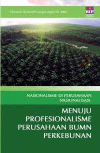 Nasionalisme Di Perusahaan Nasinalisasi : Menuju Profesionalisme Perusahaan BUMN Perkebunan