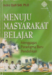 Menuju Masyarakat Belajar : Mengagas Paradigma Baru Pendidikan