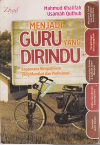 Menjadi Guru Yang Di Rindu : Bagaimana Menjadi Guru Yang Memikat Dan Profesional