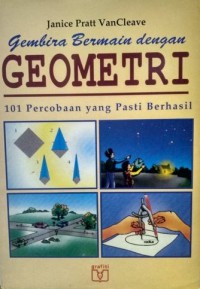 Gembira Bermain Dengan Geometri : 101 Percobaan Yang Pasti Berhasil