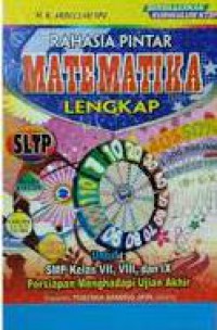 Rahasia Pintar Matematika Lengkap SLTP Untuk : SMP Kelas VII, VIII, IX Persiapan Menghadapi Ujian Akhir Disesuaikan Dengan Kurikulum KTSP 2006