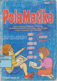 Polamatika : Teknik Menghitung Perkalian, Pembagian, Dan Bilangan Kuadrat Secara Mudah, Cepat, Dan Ajaib Dengan Menggunakan Pola Bilangan