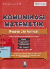 Komunikasi Matematik Konsep dan Aplikasi : Dilengkapi Dengan Lembar Aktivitas Siswa Aljabar, Trigonometri, Geometri, Dan Tiga Dimensi Jenjang SD, SMP, SMA