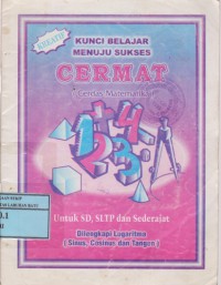 Kunci Belajar Menuju Sukses Cermat (Cerdas Matematika) Untuk SD, SLTP Dan Sederajat : Dilengkapi Logaritma (Sinus, Cosinus, Dan Tangen)