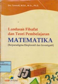 Landasan Filsafat Dan Teori Pembelajaran Matematika : Berparadigma Eksploratif Dan Investigatif