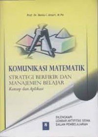 Komunikasi Matematika : Strategi Berfikir Dan Manajemen Belajar Konsep Dan Aplikasi