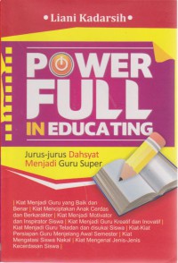 Power Full In Educating : Jurus-Jurus Dahsyat Menjadi Guru Super