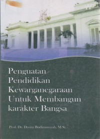 Penguatan Pendidikan Kewarganegaraan Untuk Membangun Karakter Bangsa