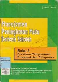 Manajemen Peningkatan Mutu Berbasis Sekolah : Buku 2 Panduan Penyususnan Proposal Dan Pelaporan