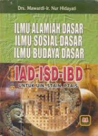 Ilmu Alamiah Dasar, Ilmu Sosial Dasar, Ilmu Budaya Dasar (IAD-ISD-IBD) Untuk UIN, STAIN , PTAIS