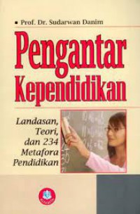 Pengantar Kependidikan : Landasan, Teori, Dan 234 Matefora Pendidikan