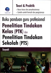 Buku Panduan Guru Profesional: Penelitian Tindakan Kelas (PTK) Dan Penelitian Tindakan Sekolah (PTS)