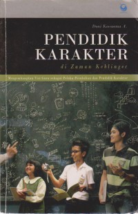 Pendidikan Karakter di Zaman Keblinger Mengembangkan Visi Guru Sebagai Pelaku Perubahan Dan Pendidikan Karakter