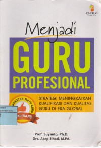 Menjadi Guru Profesional : Strategi Meningkatkan Kualifikasi Dan Kualitas Guru Di Era Global