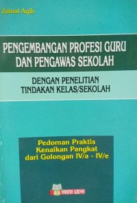 Pengembangan Profesi Guru Dan Pengawas Sekolah Dengan Penelitian Tindakan Kelas/Sekolah