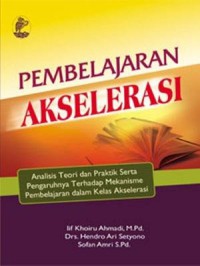 Pembelajaran Akselerasi : Analisis Teori Dan Praktik Serta Pengaruhnya Terhadap Mekanisme Pembelajaran Dalam Kels Akselerasi