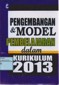 Pengembangan Dan Model Pembelajaran Dalam Kurikulum 2013