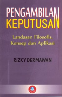 Pengambilan Keputusan : Landasan Filosofis, Konsep Dan Aplikasi