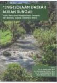 Pengelolaan Daerah Aliran Sungai : Suatu Rencana Pengelolaan Terpadu DAS Batang Gadis Sumatera Utara