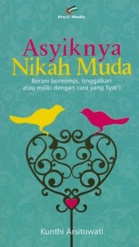 Asyiknya Nikah Muda : Berani Bermimpi, Tinggalkan Atau Miliki Dengan Cara Yang Syar'i