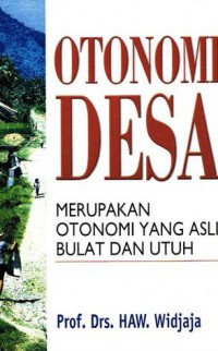 Otonomi Desa Merupakan Otonomi Yang Asli, Bulat, dan Utuh