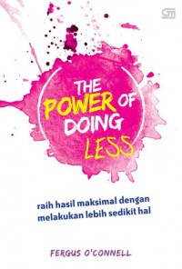 The Power Of Doing Less : Raih Hasil Maksimal Dengan Melakukan Lebih Sedikit Hal