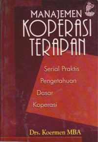 Manajemen Koperasi Terapan : Serial Praktis Pengetahuan Dasar Koperasi