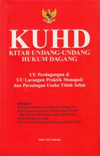 Kuhd : Kitab Undang-Undang Hukum Dagang, UU Perdagangan & UU Larangan Praktik Monopoli Dan Persaingan Usaha Tidak Sehat