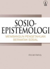 Sosio-Epistemologi : Membangun Pengetahuan Berwatak Sosial