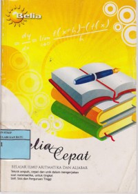 Belajar Ilmu Aritmatika Dan Aljabar Belia Cepat : Teknik Ampuh, Cepat Dan Unik Dalam Mengerjakan Soal Matematika, untuk Tingkat SMP, SMA Dan Perguruan Tinggi