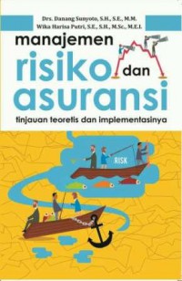 Manajemen Risiko Dan Asuransi : Tinjaun Teoretis Dan Implementasinya