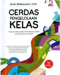 Cerdas Pengelolaan Kelas : Panduan Mewujudkan Pembelajaran Efektif Dan Berkualitas Di Sekolah