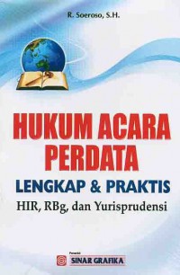 Hukum Acara Perdata Lengkap & Praktis : HIR, RBg, Dan Yurisprudensi