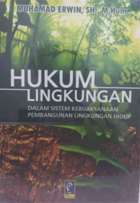 Hukum Lingkungan : Dalam Sistem Kebijaksanaan Pembangunan Lingkungan Hidup