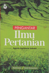 Pengantar Ilmu Pertanian : Agraris Agribisnis Industri