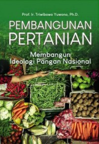 Pembangunan Pertanian : Membangun Ideologi Pangan Nasional