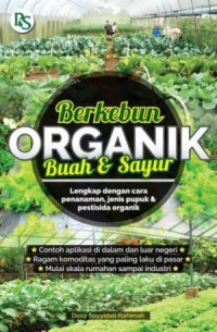 Berkebun Organik Buah & Sayur : Lengkap Dengan Cara Penanaman, Jenis Pupuk & Pestisida Organik