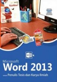 Panduan Aplikatif & Solusi (PAS) : Microsoft Word 2013 Untuk Penulis Tesis Dan Karya Ilmiah