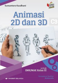 Animasi 2D dan 3D : Kompetensi Keahlian Multimedia Untuk SMK/MAK Kelas XI