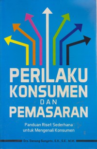 Perilaku Konsuemen Dan Pemasaran : Panduan Riset Sederhana Untuk Mengenali Konsumen