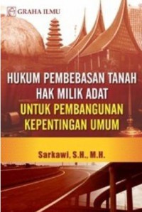 Hukum Pembebasan Tanah Hak Milik Adat Untuk Pembangunan Kepentingan Umum