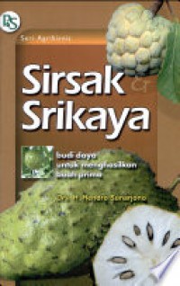 Sirsak Srikaya : Budi Daya Untuk Menghasilkan Buah Prima