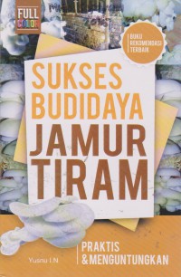 Sukses Budidaya Jamur Tiram : Praktis & Menguntungkan