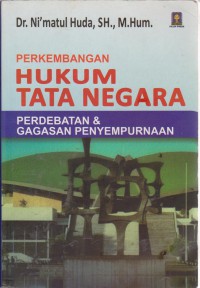 Perkembangan Hukum Tata Negara : Perdebatan & Gagasan Penyempurnaan