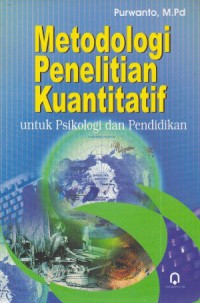 Metodologi Penelitian Kuantitatif : Untuk Psikologi Dan Pendidikan