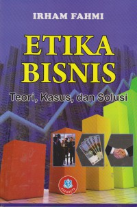 Etika Bisnis : Teori, Kasus, Dan Solusi