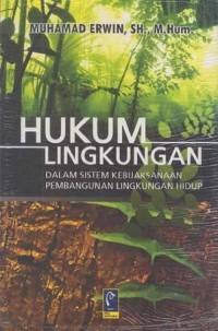 Hukum Lingkungan : Dalam Sistem Kebijaksanaan Pembangunan Lingkungan Hidup