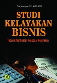 Studi Kelayakan Bisnis : Teori & Pembuatan Proposal Kelayakan