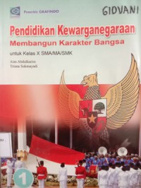 Pendidikan Kewarganegaraan : Membangun Karakter Bangsa Untuk Kelas X SMA/MA/SMK